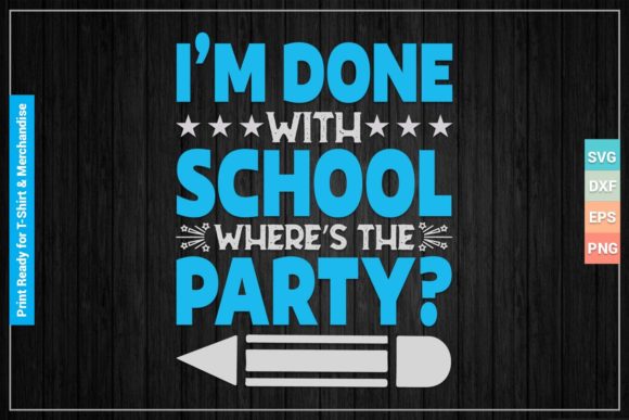 I'm Done with School SVG: Graphics for Crafts